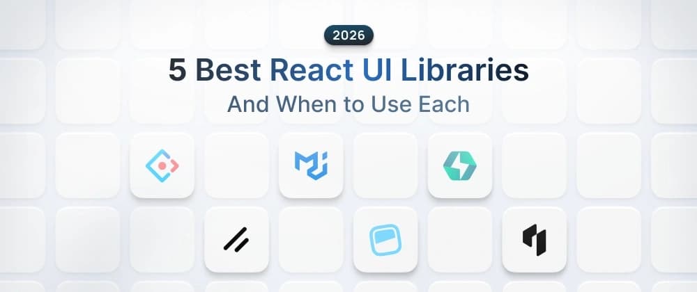 5 thư viện UI React tốt nhất năm 2026 (và khi nào nên sử dụng từng thư viện)