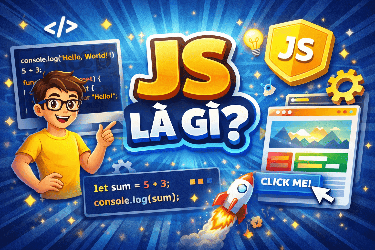 JavaScript là gì? Tổng quan về ngôn ngữ lập trình phổ biến nhất hiện nay