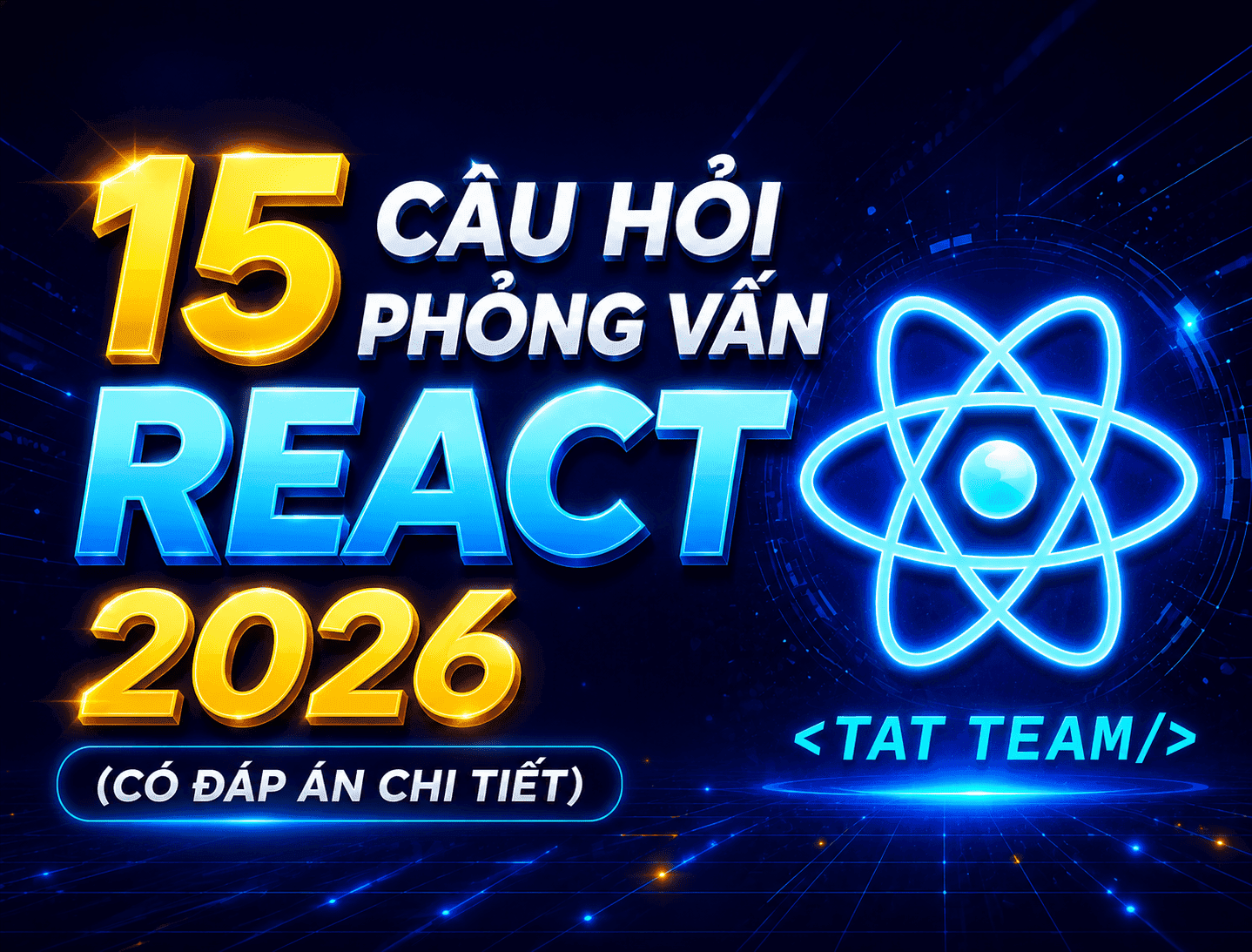 15 Câu Hỏi Phỏng Vấn React Thường Gặp Nhất 2026 (Có Đáp Án Chi Tiết)